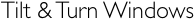 Tilt & Turn Windows