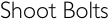 Shoot Bolts