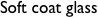 Soft coat glass