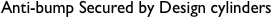 Anti-bump Secured by Design cylinders